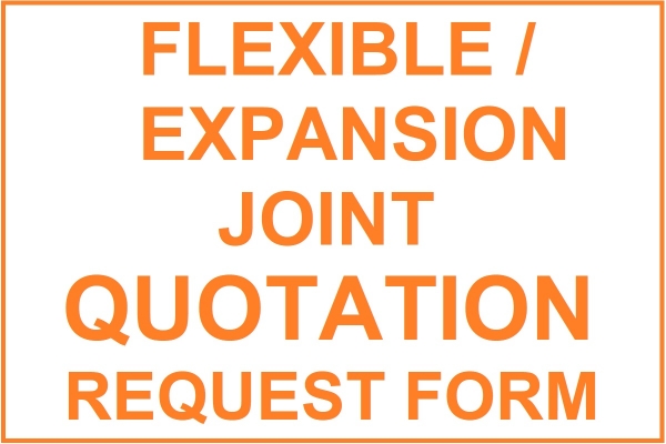 FLEXIBLE / EXPANSION JOINT QUOTATION REQUEST FORM